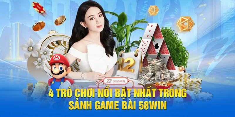 4 trò chơi nổi bật nhất trong sảnh game bài 58WIN