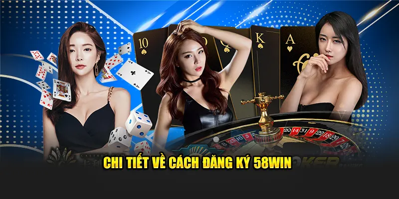 Chi tiết về cách đăng ký 58win