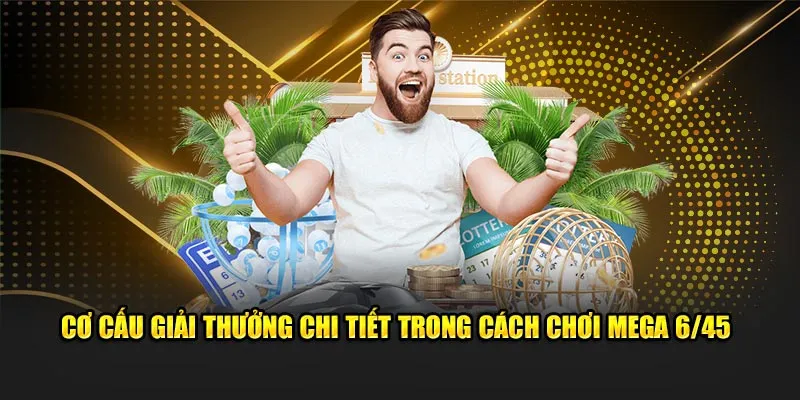 Cơ cấu giải thưởng chi tiết trong cách chơi Mega 6/45
