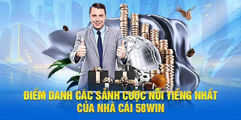 Điểm danh các sảnh cược nổi tiếng nhất của nhà cái 58WIN