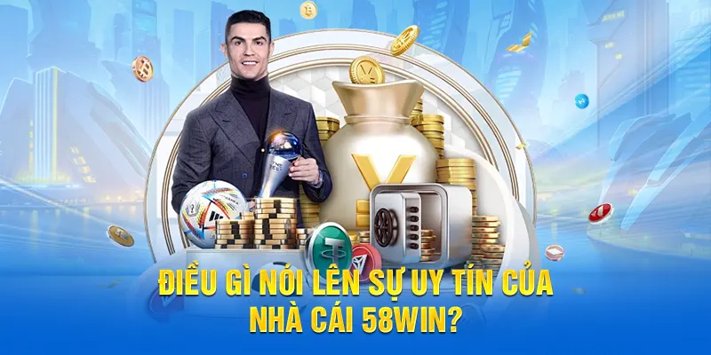 Điều gì nói lên sự uy tín của nhà cái 58WIN?