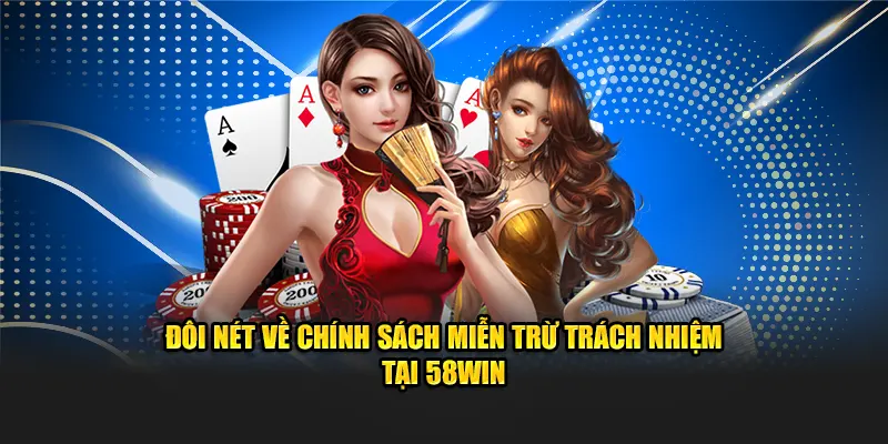 Đôi nét về chính sách miễn trừ trách nhiệm tại 58win