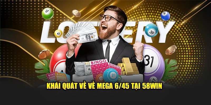 Khái quát về về Mega 6/45 tại 58Win