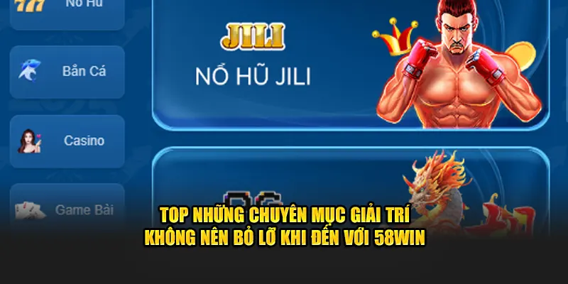 Top các phiên bản giải trí không nên bỏ qua tại thương hiệu 58win