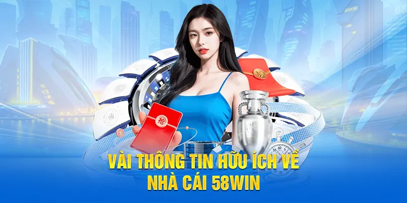 Vài thông tin hữu ích về nhà cái 58WIN